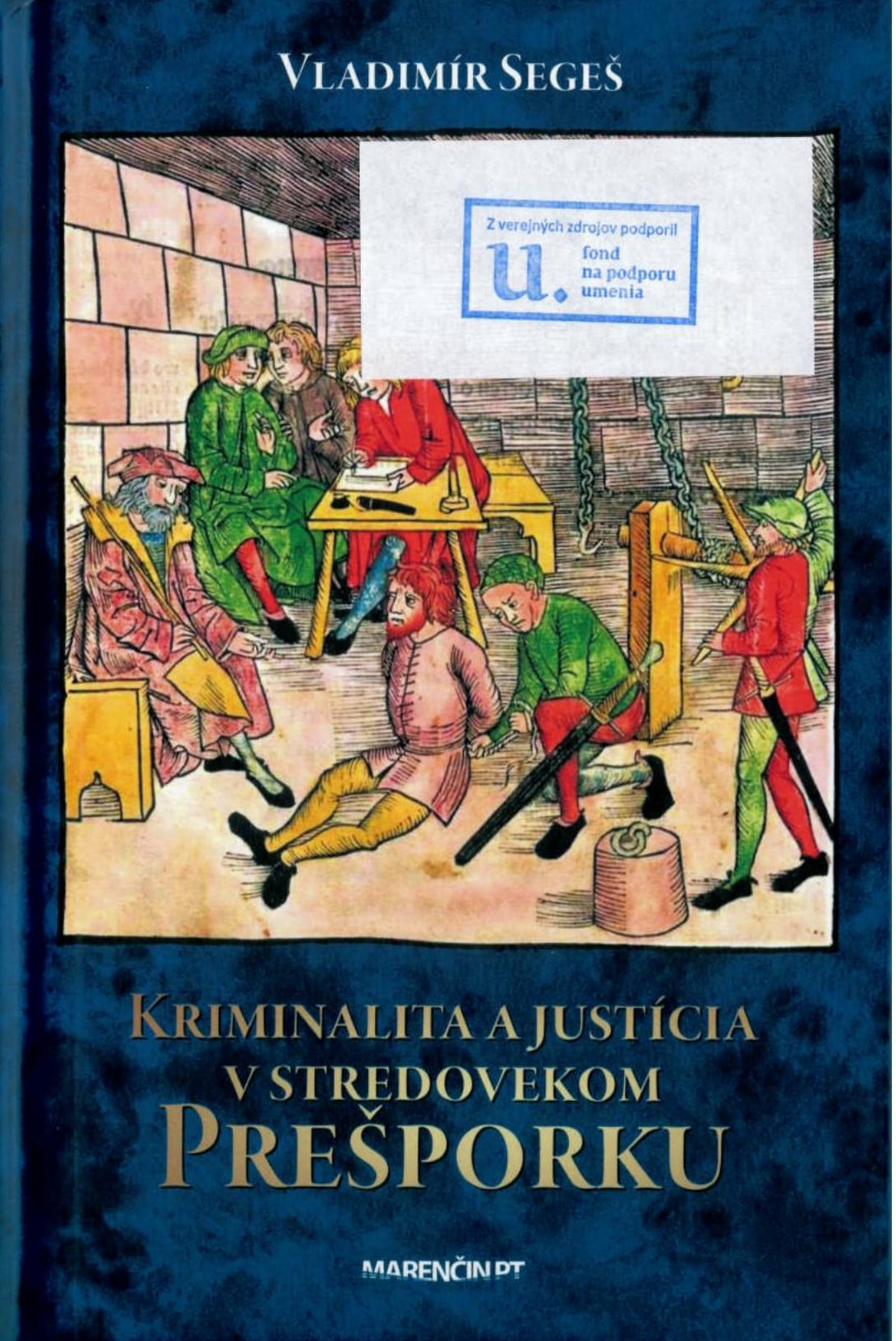 Kriminalita a justícia v stredovekom Prešporku : všedný a nevšedný život mesta na Dunaji