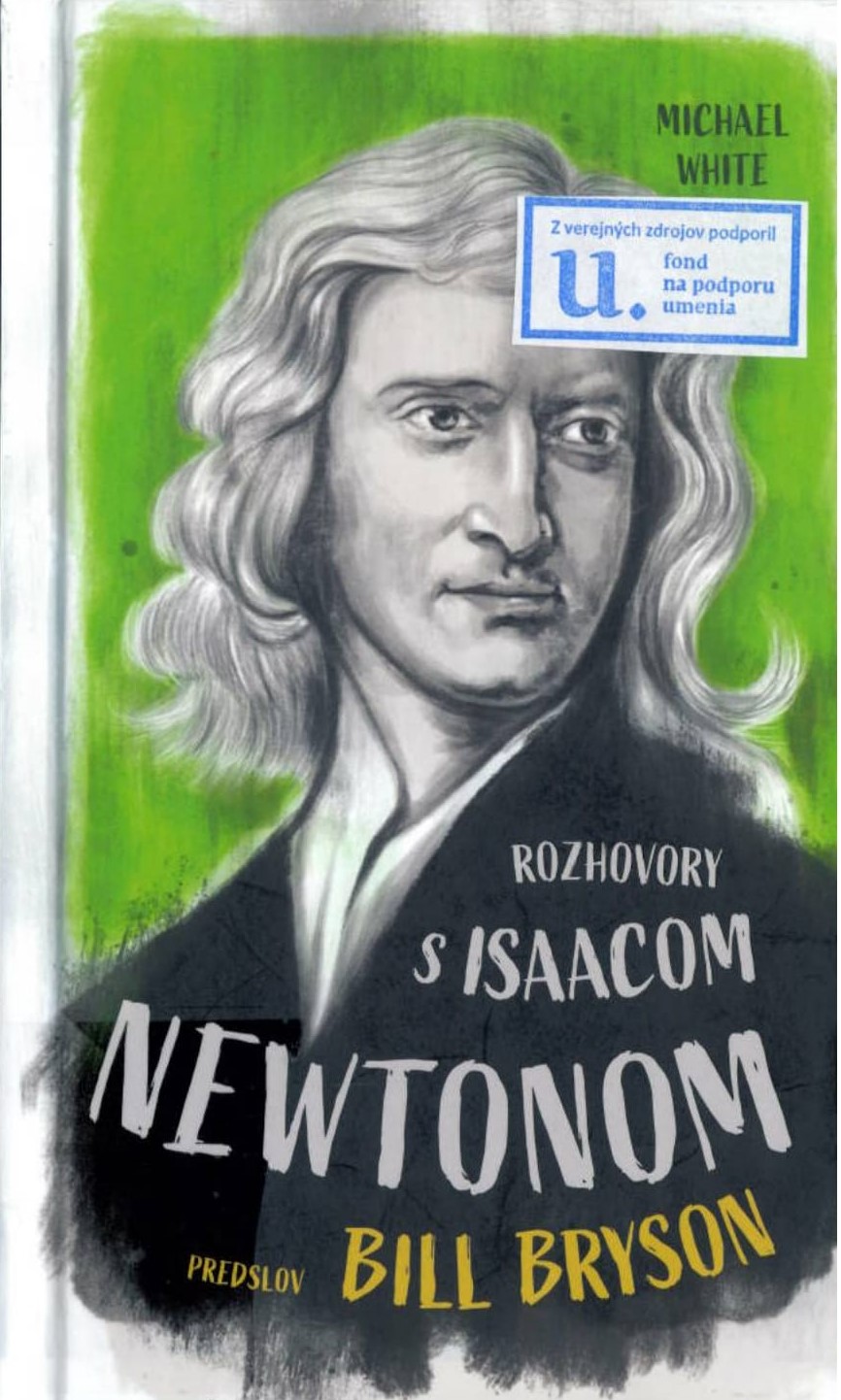 Rozhovory s Isaacom Newtonom : fiktívny rozhovor vytvorený na základe Newtonovho životopisu a diela